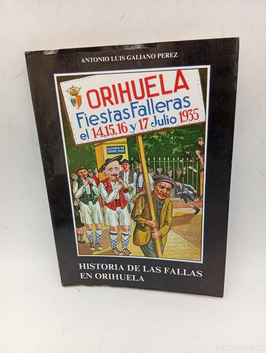 Libros de segunda mano: HISTORIA DE LAS FALLAS EN ORIHUELA. ANTONIO LUIS GALIANO PEREZ. 1982. PAGS: 161.