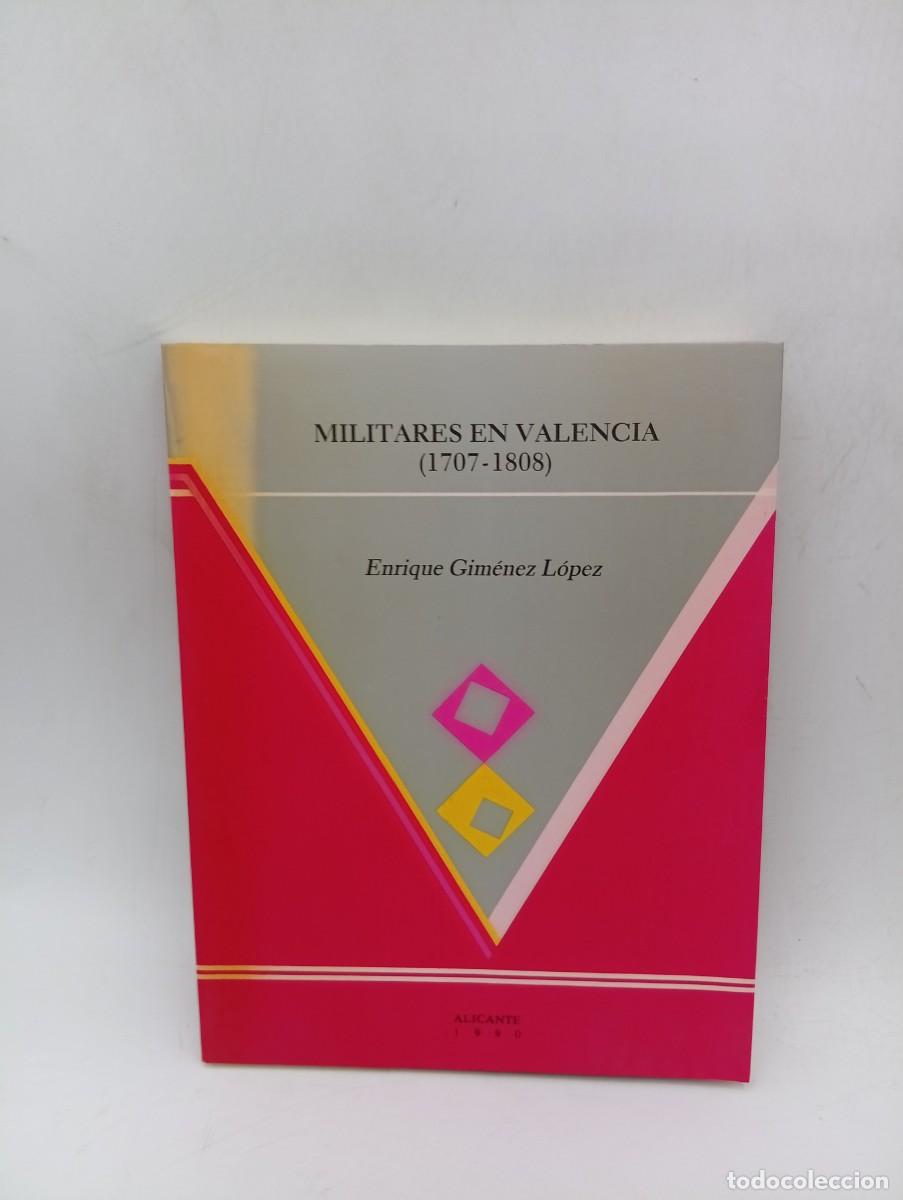 Libros de segunda mano: MILITARES EN VALENCIA ( 1707-1808). ENRIQUE GIMENEZ LOPEZ. 1990. PAGS: 215.