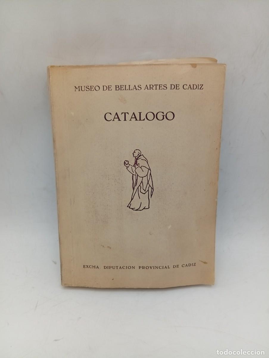 Libros de segunda mano: MUSEO DE BELLAS ARTES DE C&Aacute;DIZ. CATALOGO. EXCMA. DIPUTACION PROVINCIAL DE C&Aacute;DIZ. 1952. PAGS : 250.