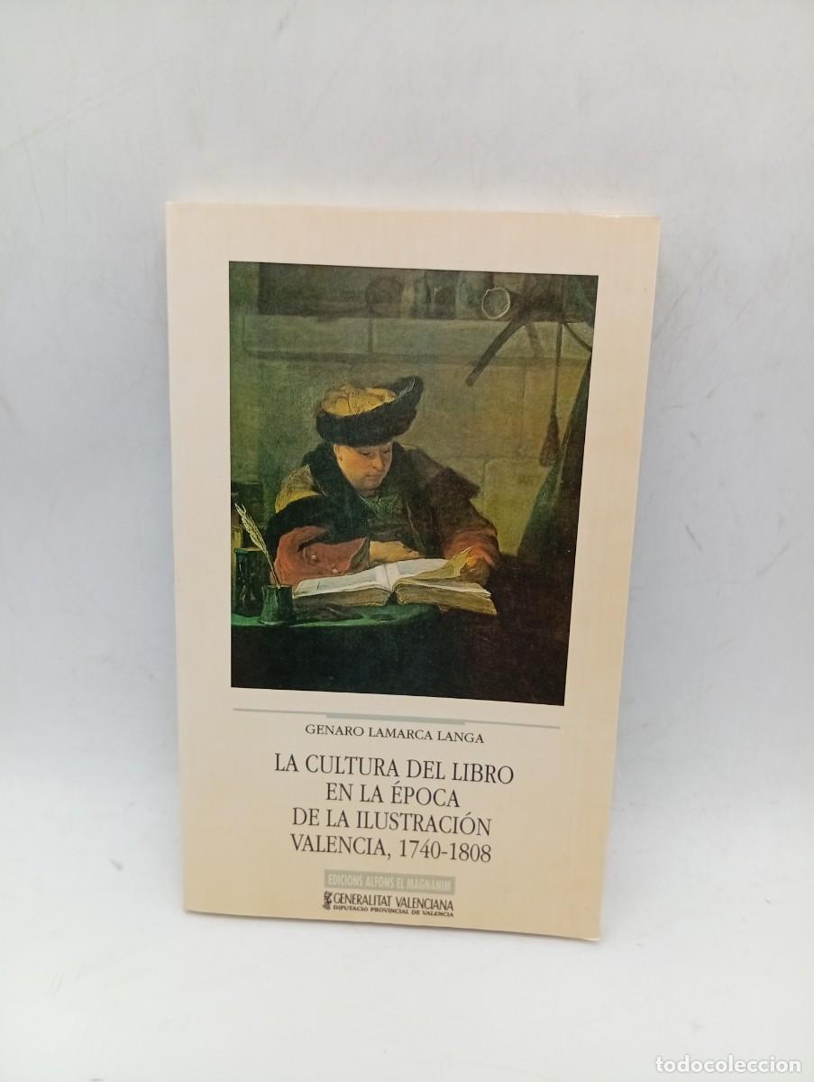 Libros de segunda mano: LA CULTURA DEL LIBRO EN LA EPOCA DE LA ILUSTRACION, VALENCIA ( 1740-1808). GENARO LAMARCA. 1994.