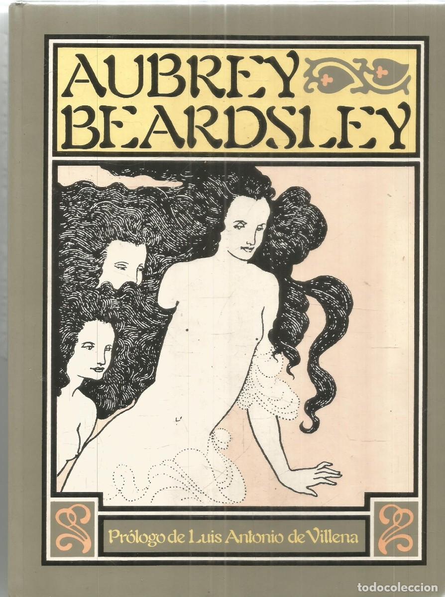Libros de segunda mano: AUBREY BEARDSLEY PRECEDIDO DE UNA GUIA PARA DECADENTES DE LUIS ANTONIO DE VILLENA. LUMEN. PRIMERA ED