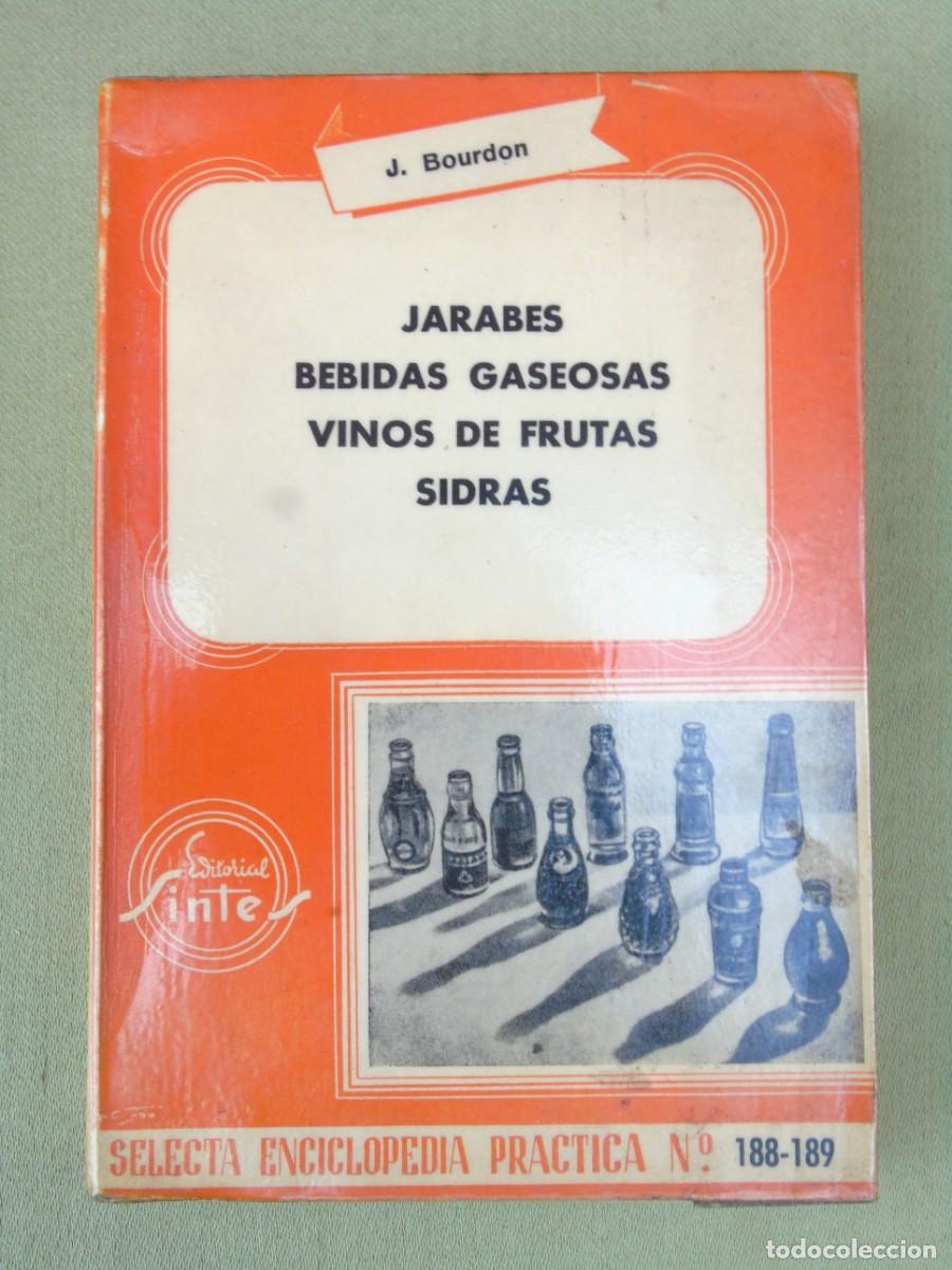 Libros de segunda mano: LOS MEJORES METODOS PARA FABRICAR JARABES, BEBIDAS GASEOSAS, SIDRAS...J.BOURDON. 1963