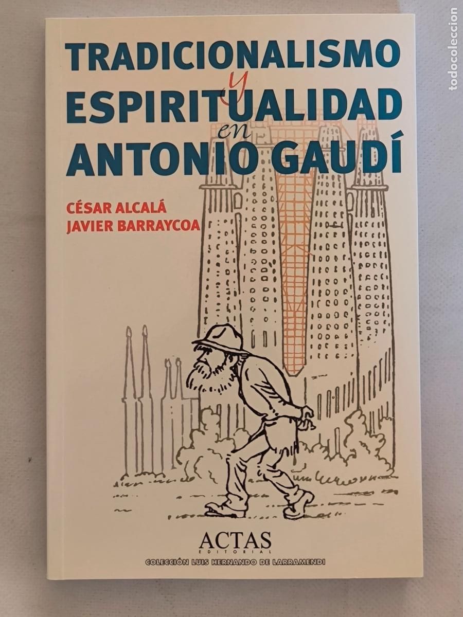 Libros de segunda mano: TRADICIONALISMO Y ESPIRITUALIDAD EN ANTONIO GAUDI - CESAR ALCALA - ACTAS - NUEVO (B&Ntilde;*w)