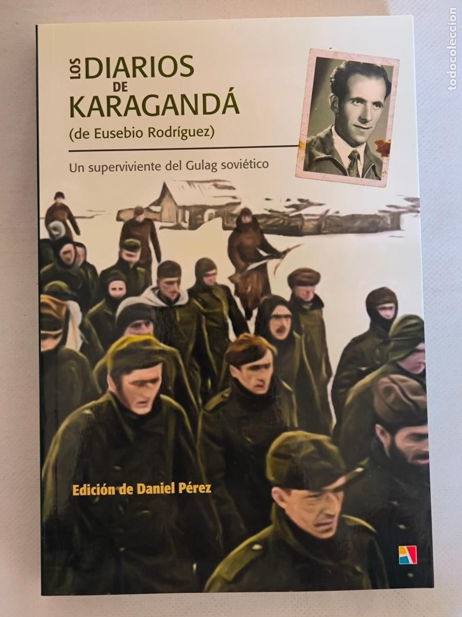 Libros de segunda mano: LOS DIARIOS DE KARAGANDA (EUSEBIO RODRIGUEZ) - UN SUPERVIVIENTE DEL GULAG SOVIETICO - ACTAS (BX*w)