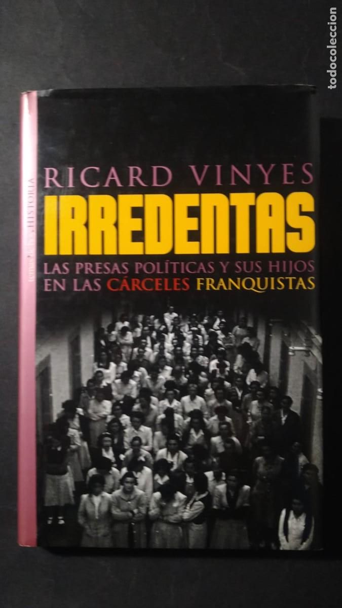 Second hand books: IRREDIENTAS. LAS PRESAS POL&Iacute;TICAS Y SUS HIJOS EN LAS CARCELES FRANQUISTAS - RICARD VINYES