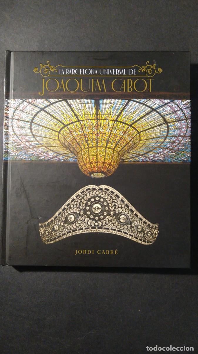 Livros em segunda m&atilde;o: LA BARCELONA UNIVERSAL DE JOAQUIM CABOT - JORDI CABR&Eacute; (FIRMADO POR EL AUTOR)
