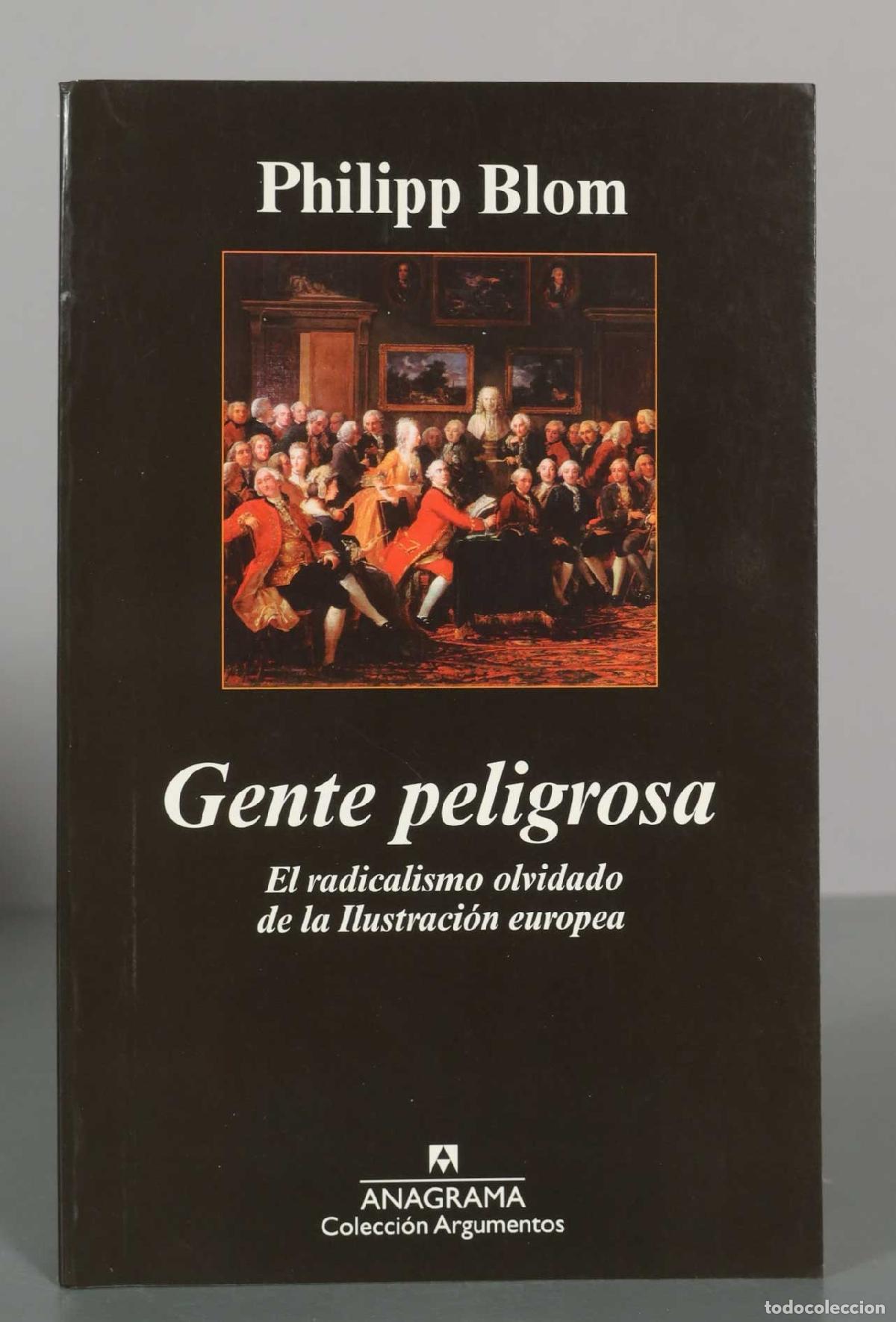 Libros de segunda mano: Gente peligrosa: El radicalismo olvidado de la Ilustraci&oacute;n europea - Philipp Blom - Anagrama