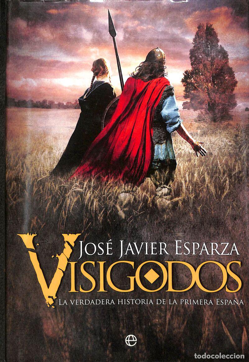 Libros de segunda mano: Visigodos: La Verdadera Historia De La Primera Espa&ntilde;a - Jos&eacute; Javier Esparza Torres -