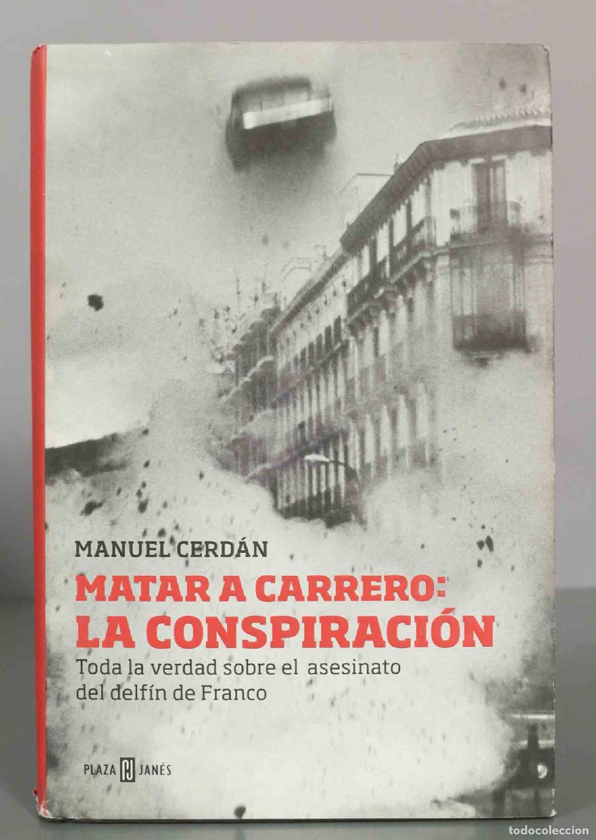 Libros de segunda mano: Matar a Carrero: la conspiraci&oacute;n. Toda la verdad sobre el asesinato del delf&iacute;n de Franco - Manuel Ce