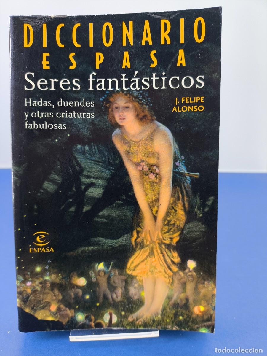 Libros de segunda mano: DICCIONARIO ESPASA, SERES FANT&Aacute;STICOS / J. FELIPE ALONSO / 2005. ESPASA