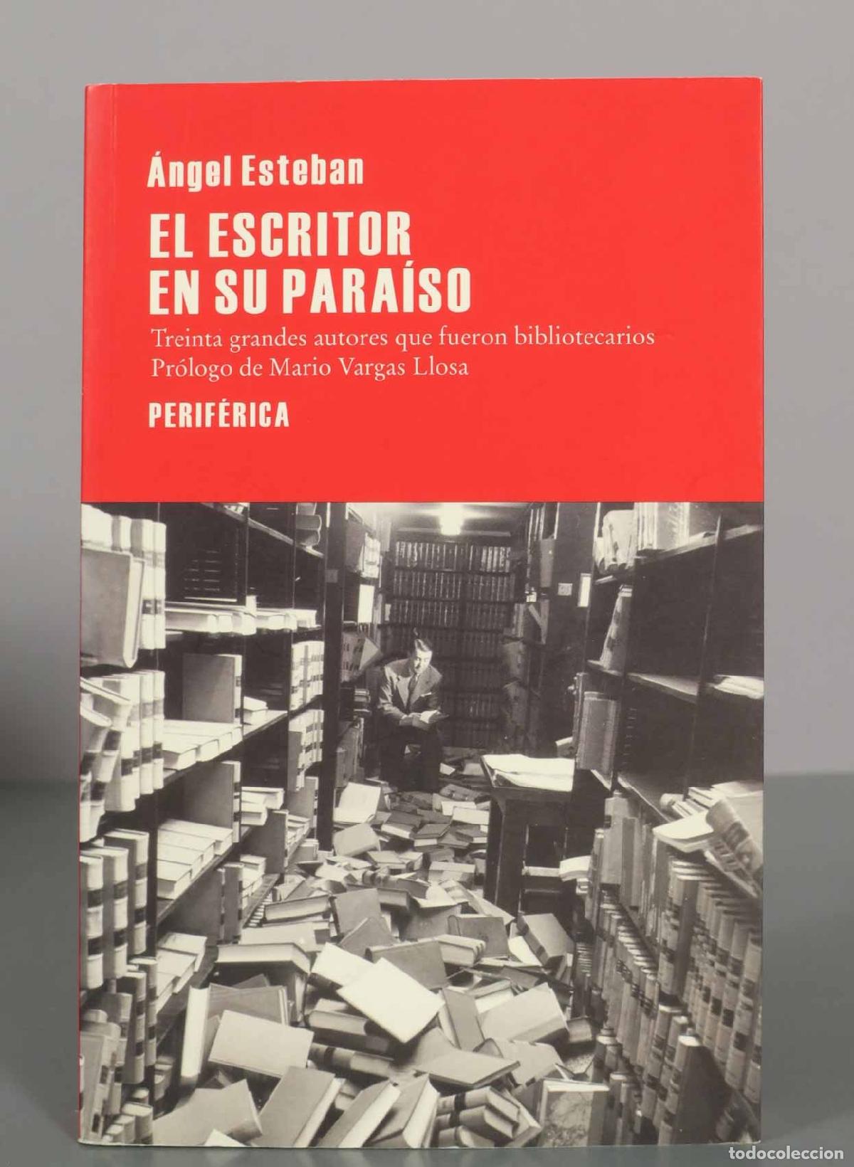 Libros de segunda mano: El escritor en su para&iacute;so: Treinta grandes autores que fueron bibliotecarios - &Aacute;ngel Esteban - Perif