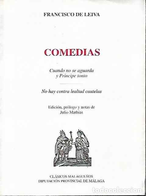 Libros de segunda mano: Comedias. Cuando no se aguarda y Pr&iacute;ncipe tonto. No hay contra lealtad cautelas. - Francisco de Leiv