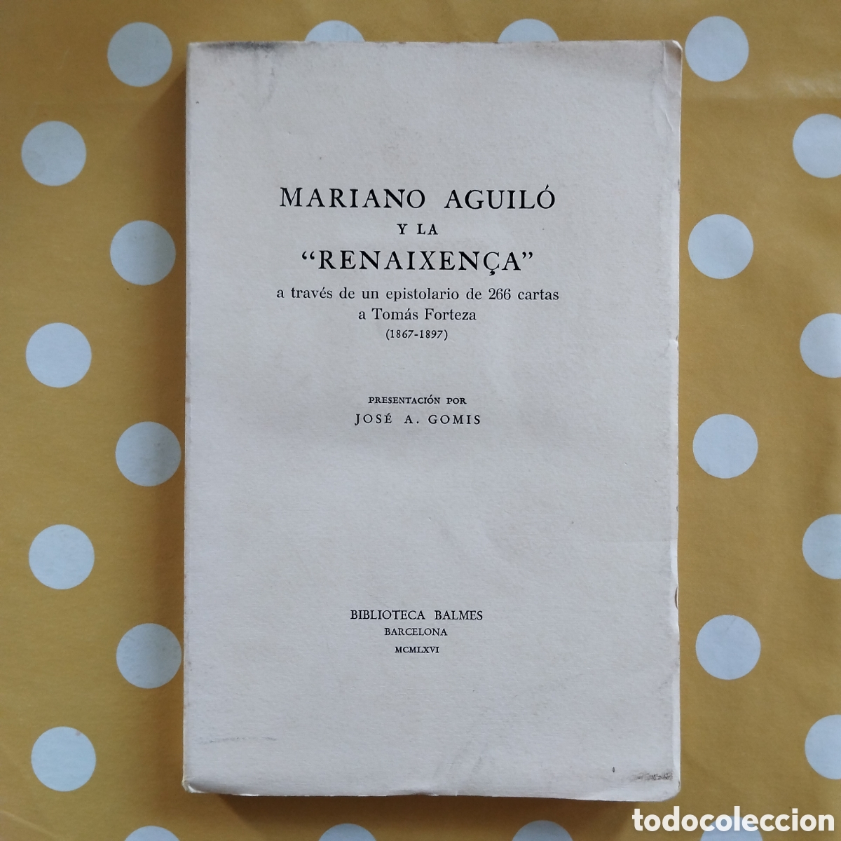 Libros de segunda mano: MARIANO AGUIL&Oacute; Y LA RENAIXEN&Ccedil;A EPISTOLARIO TOM&Agrave;S FORTEZA (1867-1897) BIBLIOTECA BALMES