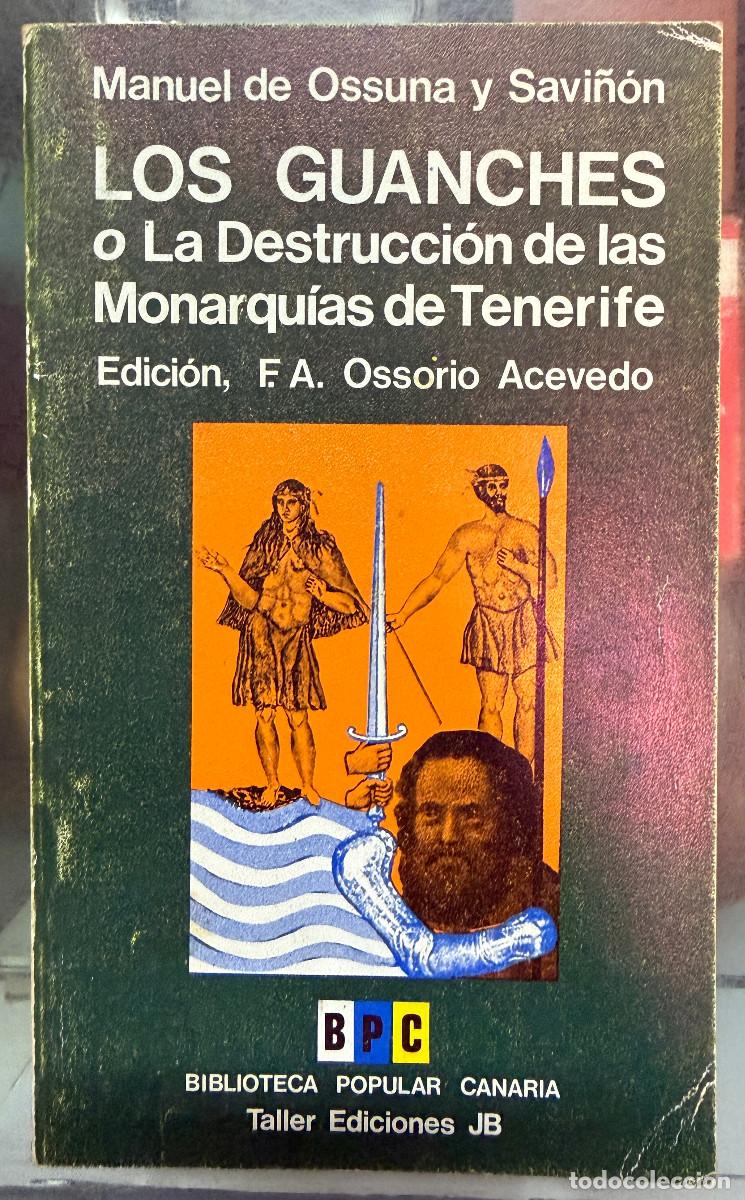 Libros de segunda mano: LOS GUANCHES O LA DESTRUCCI&Oacute;N DE LAS MONARQU&Iacute;AS DE TENERIFE - MANUEL DE OSSUNA Y SAVI&Ntilde;&Oacute;N - CANARIAS