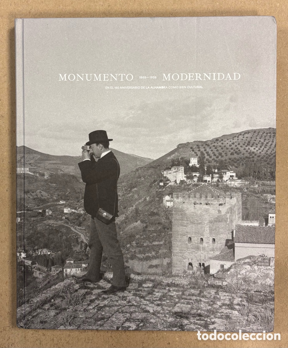 Libros de segunda mano: CAT&Aacute;LOGO MONUMENTO Y MODERNIDAD (1868-1936) EN EL 150 ANIVERSARIO DE LA ALHAMBRA COMO BIEN CULTURAL
