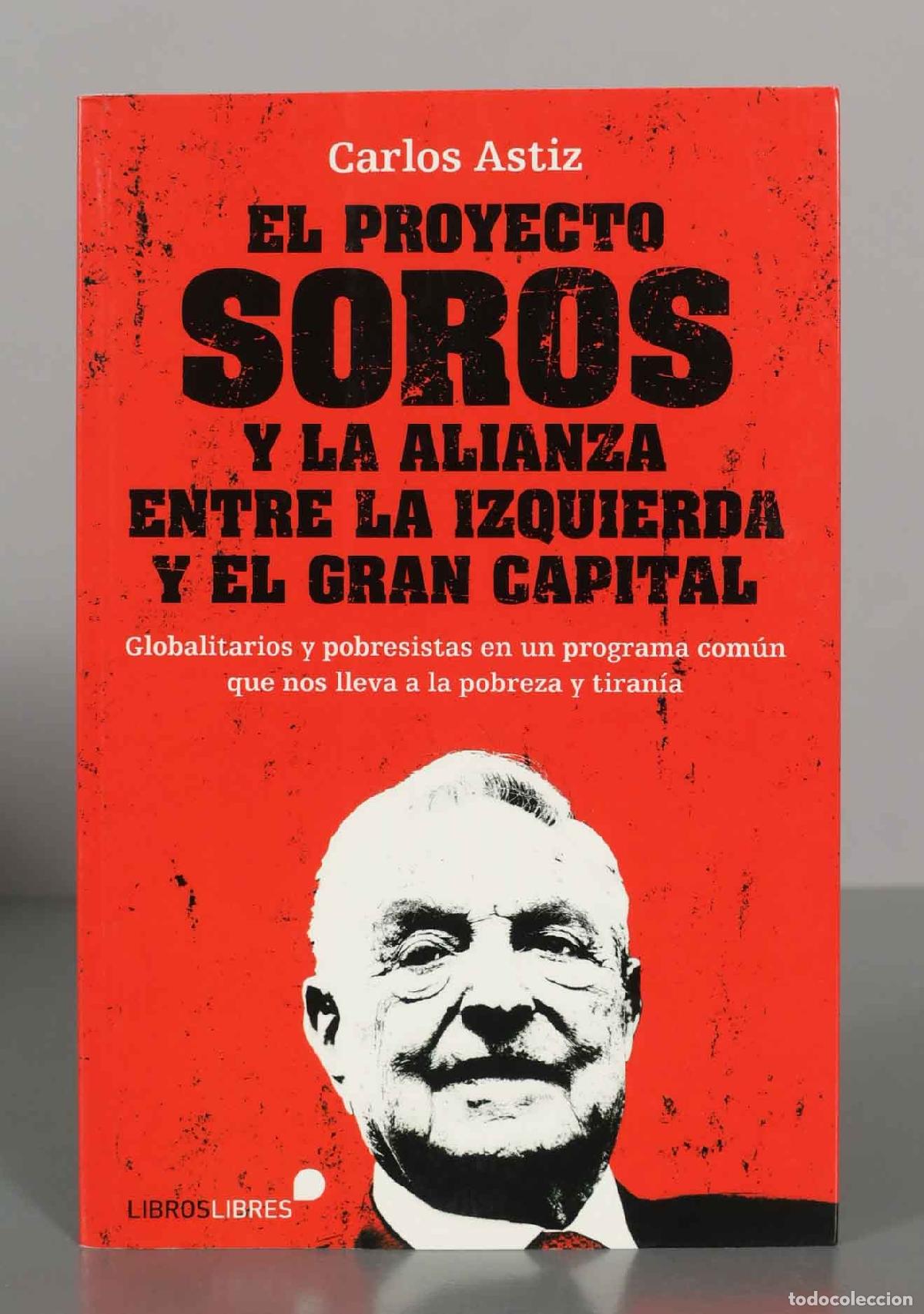Libros de segunda mano: El Proyecto Soros y la alianza entre la izquierda y el gran capital - Carlos Astiz - LibrosLibres