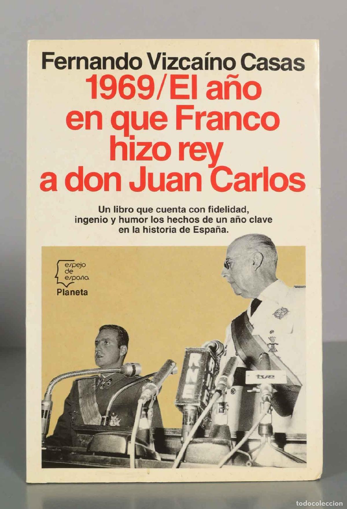 Libros de segunda mano: El a&ntilde;o en que Franco hizo rey a don Juan Carlos - Fernando Vizca&iacute;no Casas - Editorial Planeta