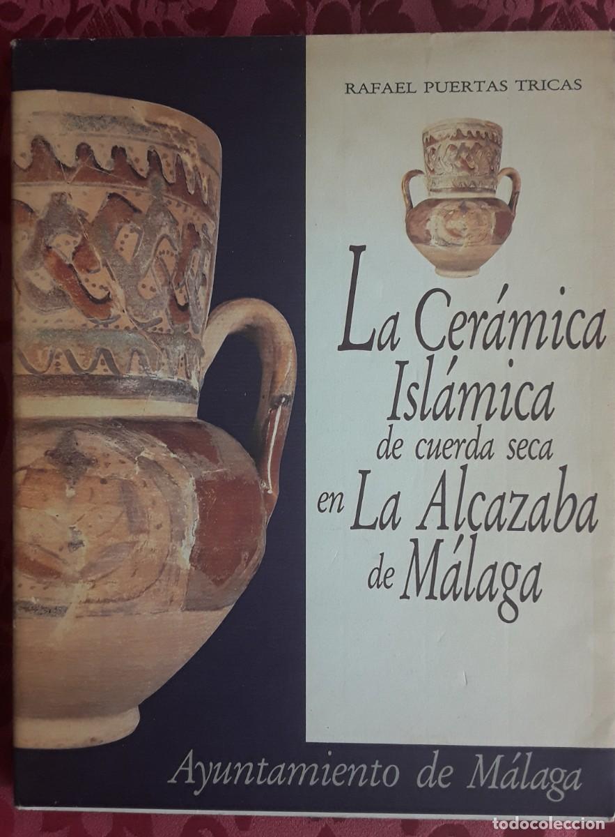 Libros de segunda mano: LA CER&Aacute;MICA ISL&Aacute;MICA DE CUERDA SECA EN LA ALCAZABA DE M&Aacute;LAGA. RAFAEL PUERTAS TRICAS.