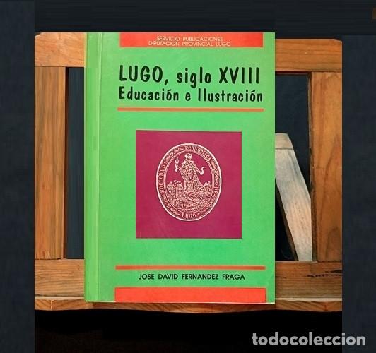 Libros de segunda mano: LUGO. SIGLO XVIII. EDUCACION E ILUSTRACION. JOSE DAVID FERNANDEZ FRAGA. GALICIA.
