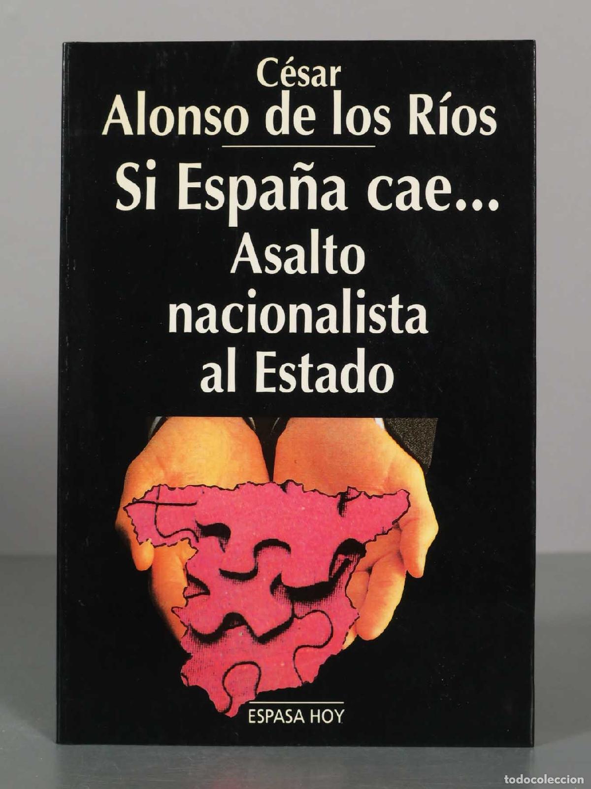 Libros de segunda mano: Si Espa&ntilde;a cae... Asalto nacionalista al Estado - C&eacute;sar Alonso de los R&iacute;os - Espasa Hoy