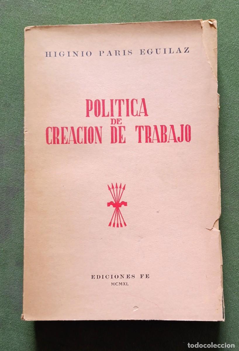 Libros de segunda mano: POL&Iacute;TICA DE CREACI&Oacute;N DE TRABAJO - HIGINIO PAR&Iacute;S EGUILAZ - EDICIONES FE - 1940 - D20