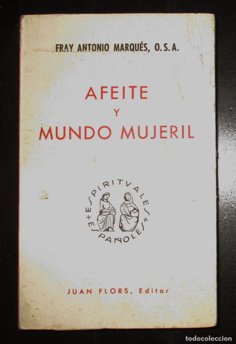 Libros de segunda mano: AFEITE Y MUNDO MUJERIL. FRAY ANTONIO MARQU&Eacute;S. JUAN FLORS EDITOR. BARCELONA, 1964. PRIMERA EDICI&Oacute;N.