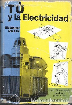 Libros de segunda mano: TU Y LA ELECTRICIDAD - UNA ELECTROTECNIA PARA TODOS - REHIN, EDUARD - A-RADIO-0159