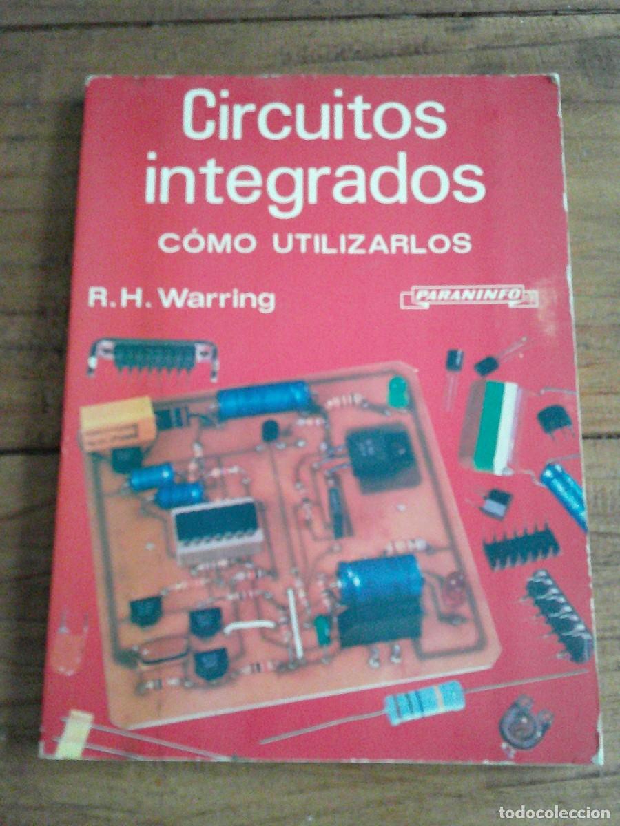 Libros de segunda mano: CIRCUITOS INTEGRADOS. Como utilizarlos. R. H. Warring. Paraninfo, 1981