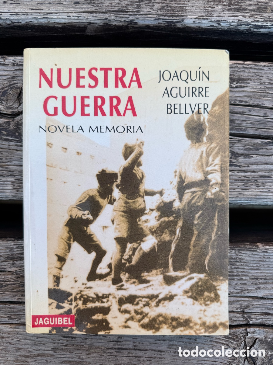 Libros de segunda mano: NUESTRA GUERRA - NOVELA MEMORIA - POR JOAQU&Iacute;N AGUIRRE BELLVER - ED. JAGUIBEL - GUERRA CIVIL