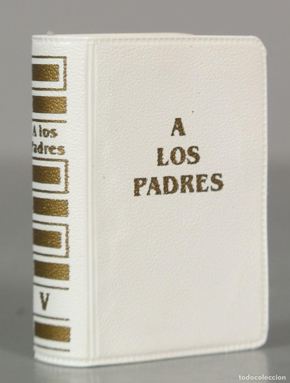 Libros de segunda mano: LIBRO MINIATURA. A LOS PADRES. SAIRAM.