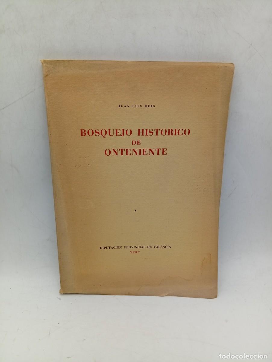 Libros de segunda mano: BOSQUEJO HISTORICO DE ONTENIENTE. JUAN LUIS REIG. VALENCIA, 1957. PAGS: 109.