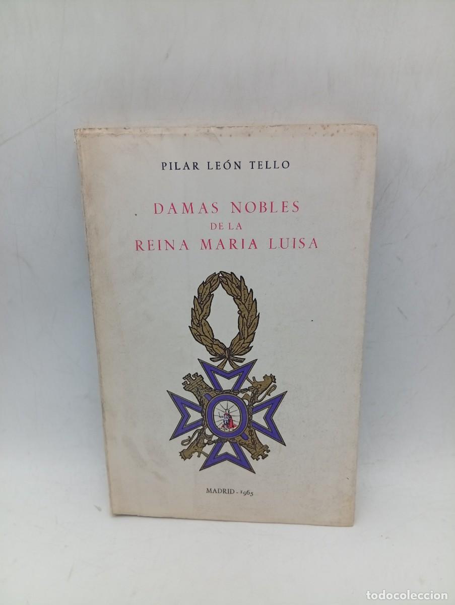 Libros de segunda mano: DAMAS NOBLES DE LA REINA MARIA LUISA. PILAR LEON TELLO. 1965. PAGS: 267.