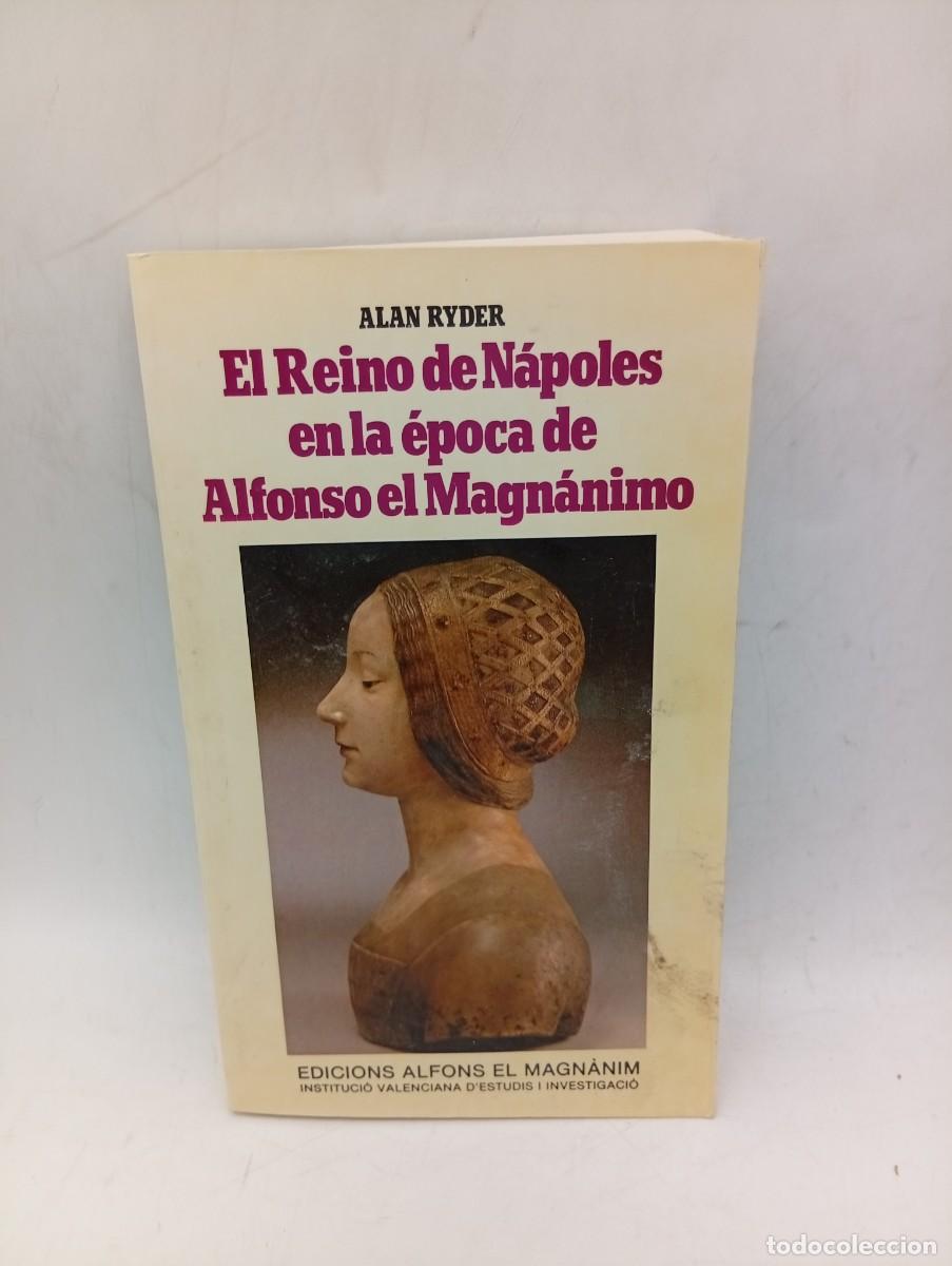 Libros de segunda mano: EL REINO DE NAPOLES EN LA EPOCA DE ALFONSO EL MAGNANIMO. ALAN RYDER. ED. ALFONS. 1987. PAGS : 458.
