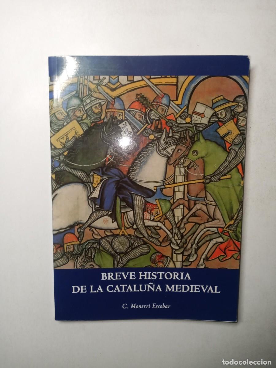 Libros de segunda mano: BREVE HISTORIA DE LA CATALU&Ntilde;A MEDIEVAL - G. MONERRI ESCOBAR - 2004 MUY RARO