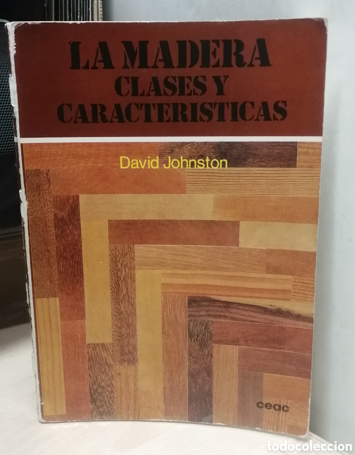 Libros de segunda mano: La madera clases y caracter&iacute;sticas David Johnston CEAC 1989