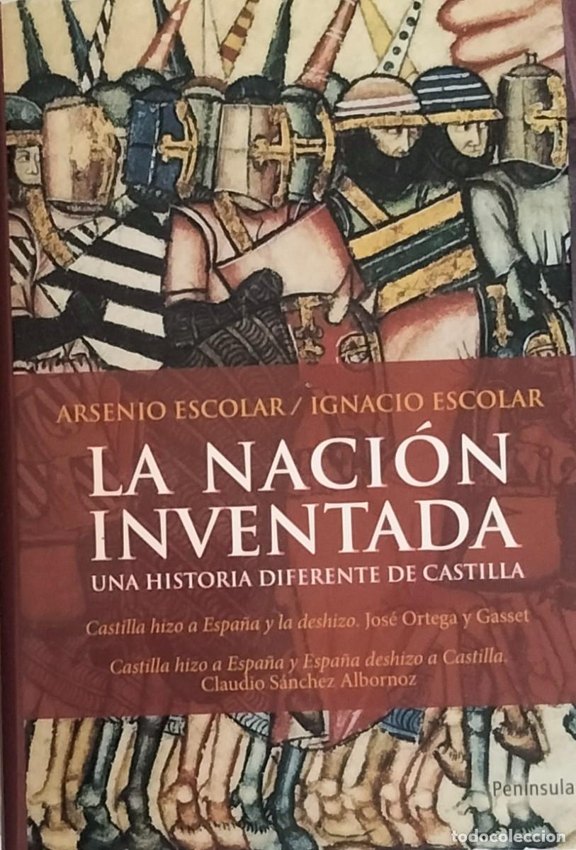 Libros de segunda mano: Arsenio e Ignacio Escolar-La naci&oacute;n inventada:una historia diferente de Castilla.Peninsula.2010.