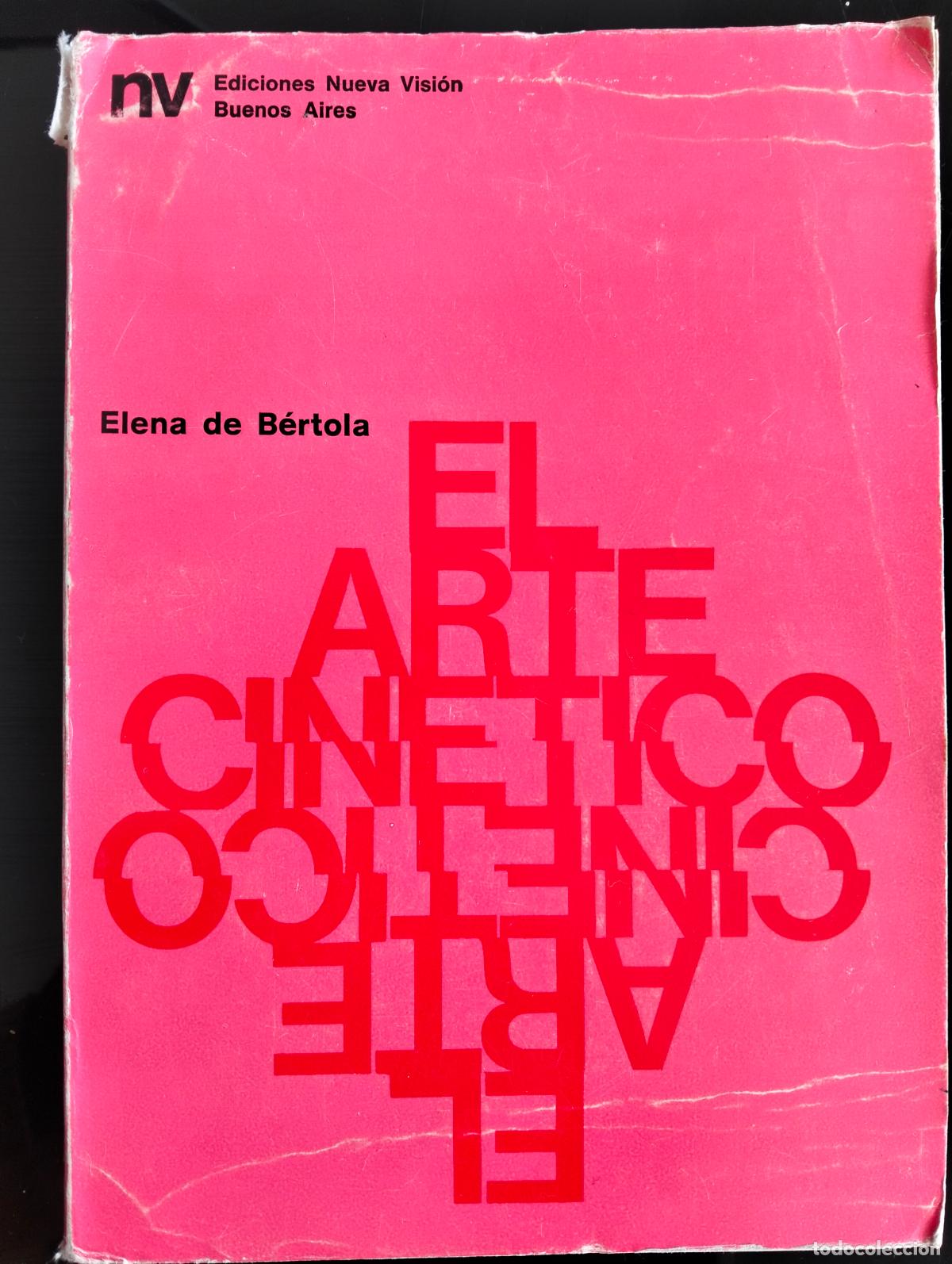 Libros de segunda mano: Ensayo. Arte. El Arte Cinetico, Elena de Bertola, ed. Nueva Vision, 1973 VISITA MI CATALOGO L55