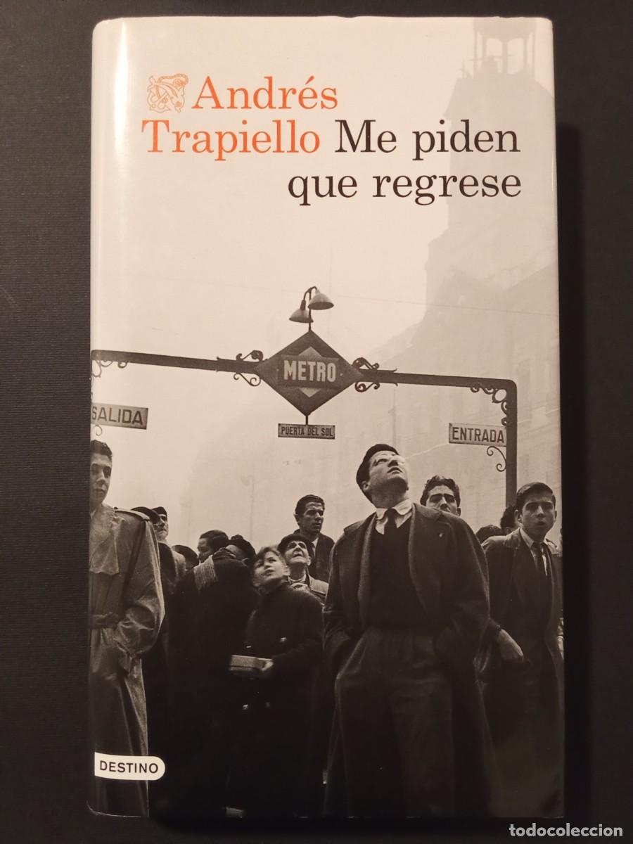 Libros de segunda mano: ANDR&Eacute;S TRAPIELLO.- Me piden que regrese. Destino (2024). 24 cm. 396 p&aacute;ginas. 660 gramos. Encuadernac