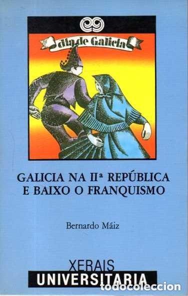 Libros de segunda mano: Galicia Na II Rep&uacute;blica e Baixo o Franquismo (1930-1976) - Maiz V&aacute;zquez, Bernardo - Xerais - Univers