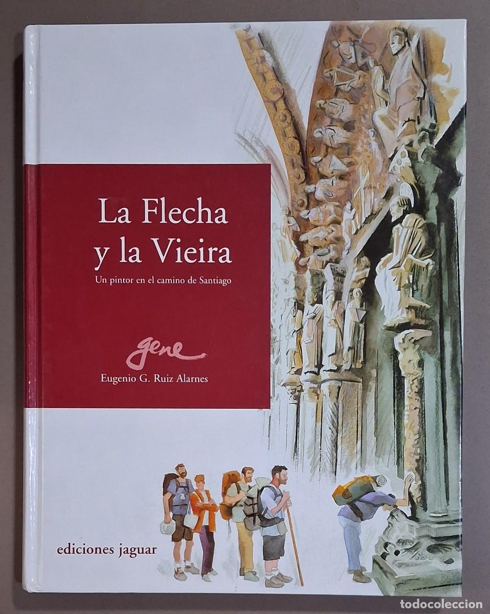 Libros de segunda mano: La Flecha y la Vieira. Un pintor en el Camino de Santiago. Eugenio G. Ruiz Alarnes. Gene. Jaguar Ed.