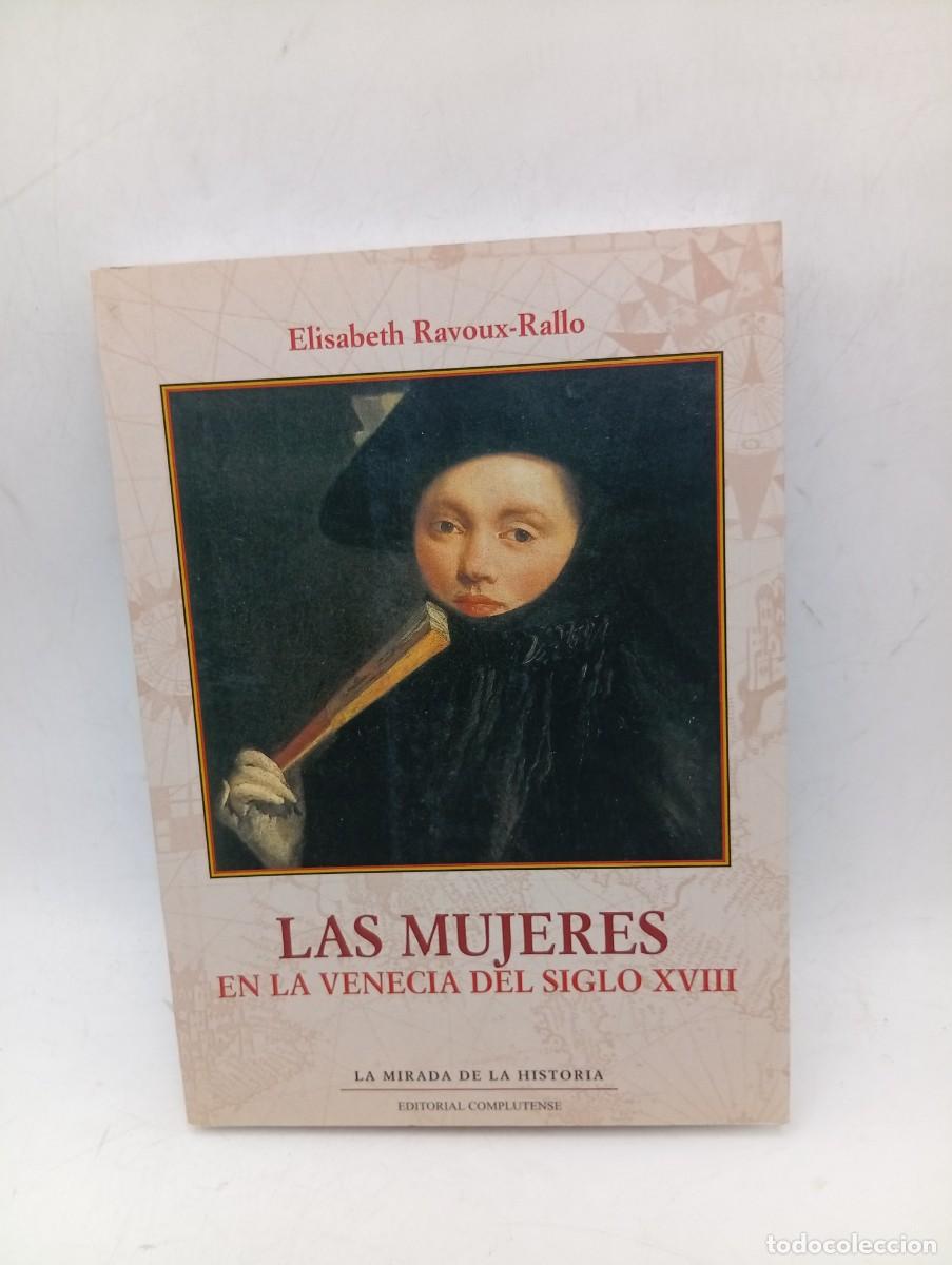 Libros de segunda mano: LAS MUJERES EN LA VENECIA DEL SIGLO XVIII. ELISABETH RAVOUX-RALLO. 2001. PAGS : 227.