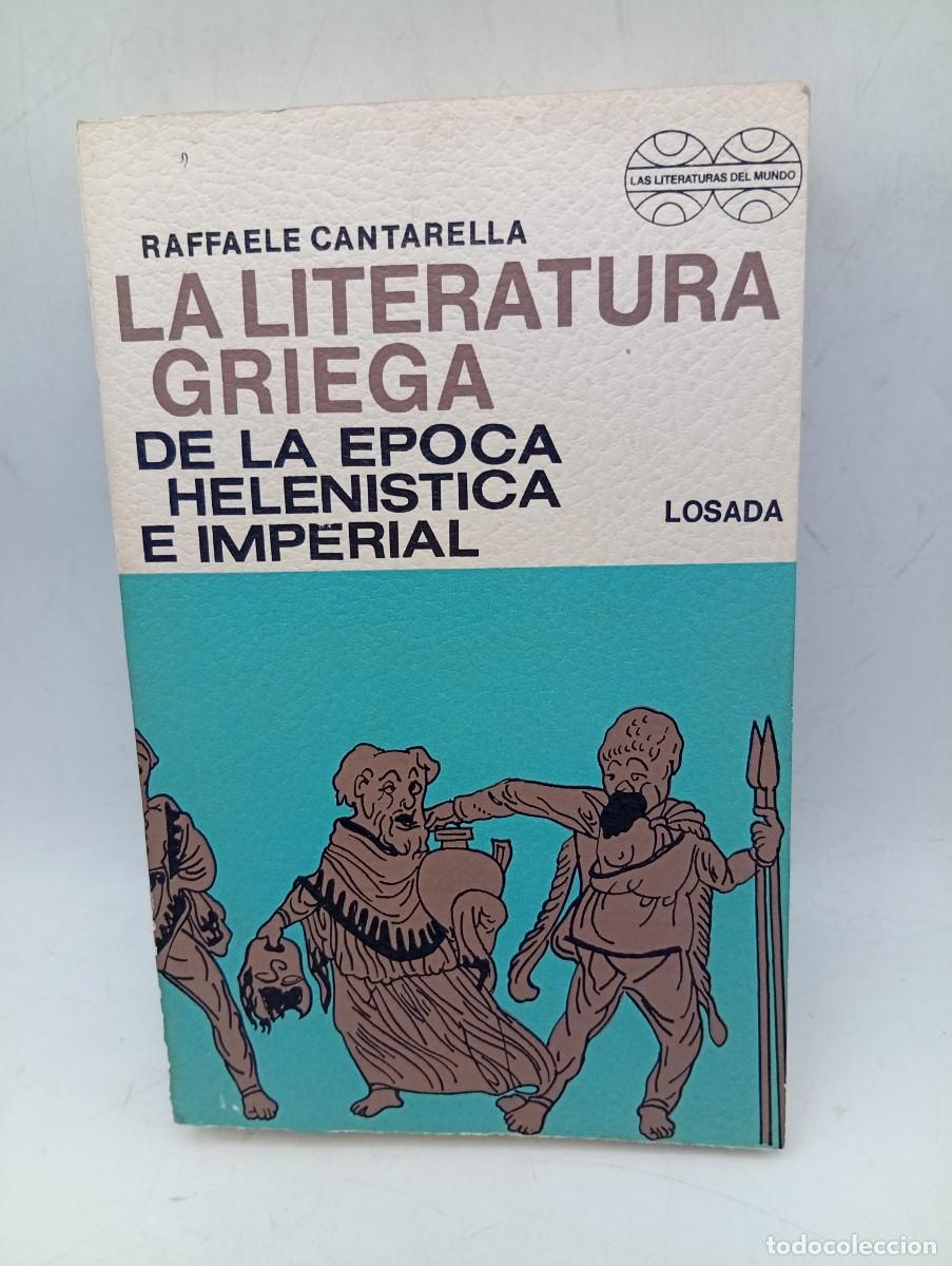 Libros de segunda mano: LA LITERATURA GRIEGA. RAFFAELE CANTARELLA. ED. LOSADA. 1972. PAGS : 481.
