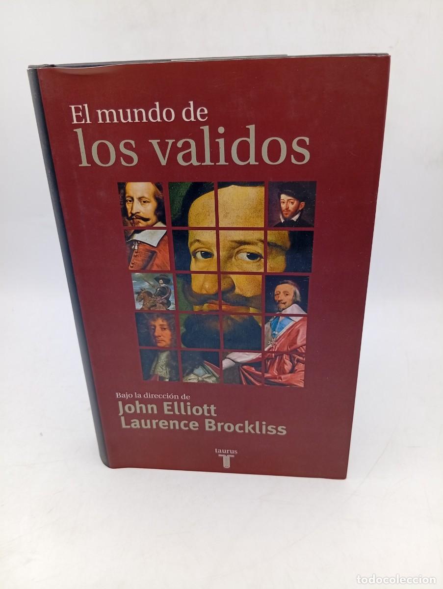 Libros de segunda mano: EL MUNDO DE LOS VALIDOS. JOHN ELLIOT/LAURENCE BROCKLISS. TAURUS. 1999. PAGS : 463.