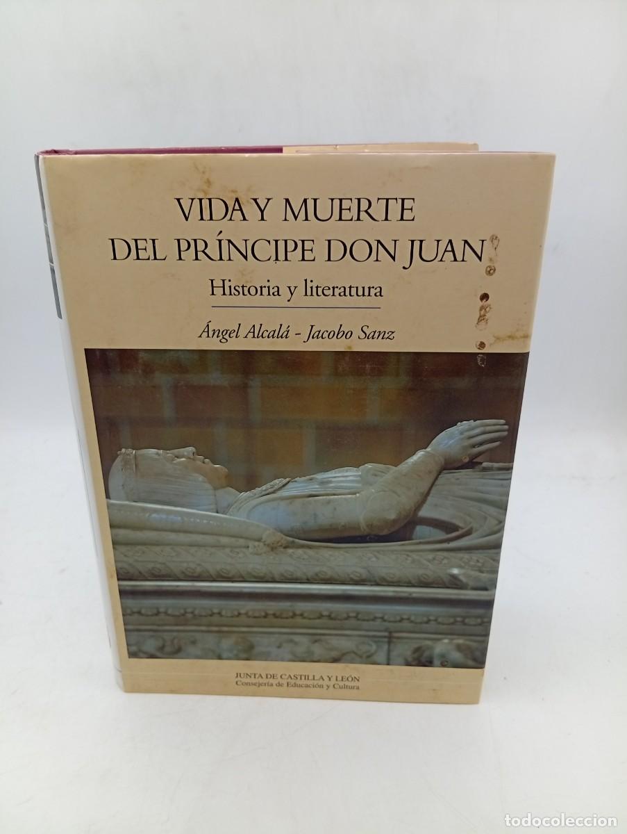 Libros de segunda mano: VIDA Y MUERTE DEL PRINCIPE DON JUAN. HISTORIA Y LITERATURA. ANGEL ALCALA/JACOBO S. 1999. PAGS : 379.