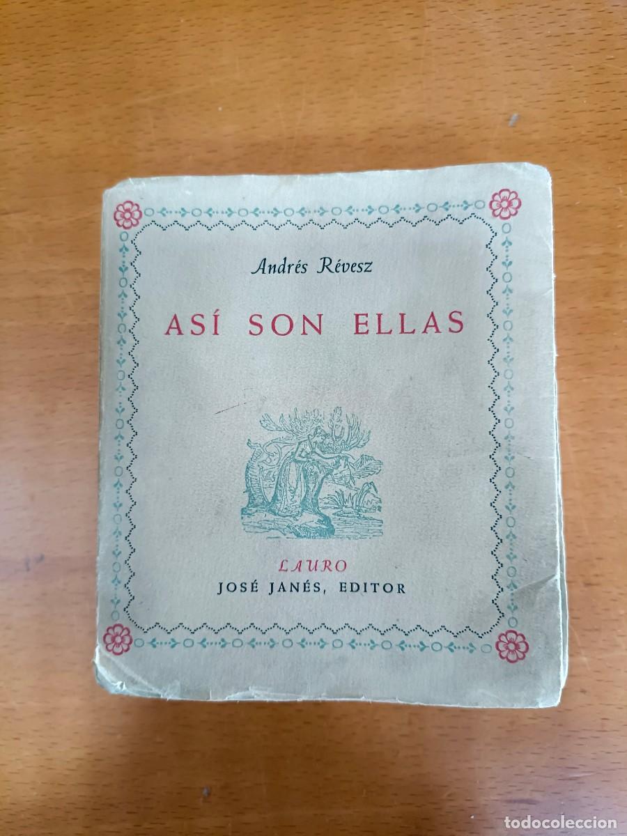 Libros de segunda mano: AS&Iacute; SON ELLAS * ANDR&Eacute;S R&Eacute;VESZ * LAURO * JOS&Eacute; JAN&Eacute;S EDITOR * 1&ordm; EDICION 1946