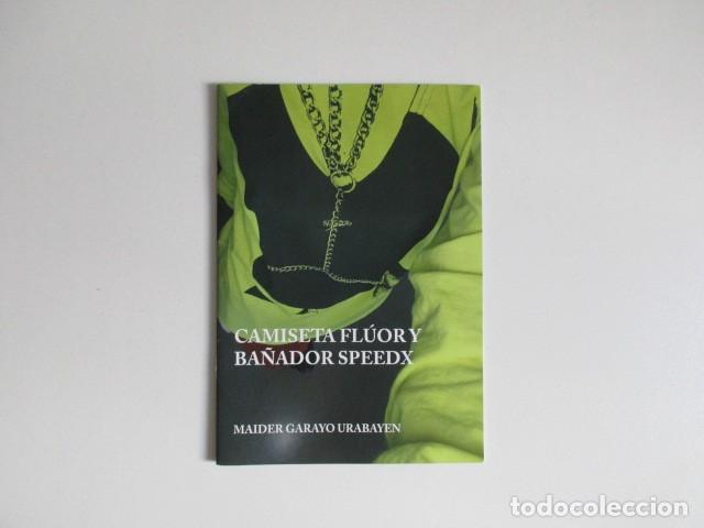 Libros de segunda mano: MAIDER GARAYO URABAYEN - CAMISETA FLUOR Y BA&Ntilde;ADOR SPEEDX - CATALOGO ARTE CONTEMPOR&Aacute;NEO