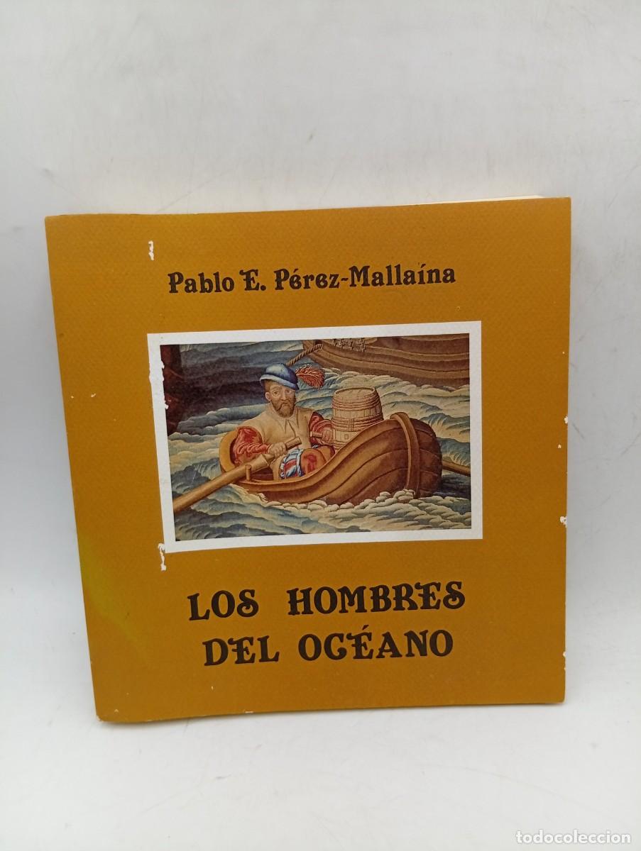 Libros de segunda mano: LOS HOMBRES DEL OCEANO. PABLO E.EMILIO PEREZ-MALLAINA BUENO. 1992. PAGS : 256.