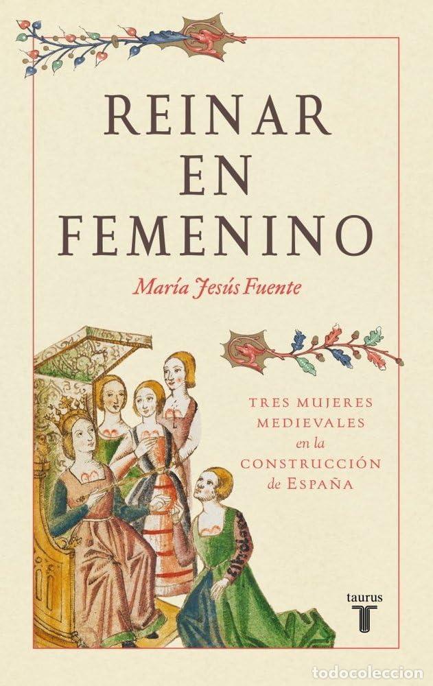 Libros de segunda mano: Reinar en femenino: Tres mujeres medievales en la construcci&oacute;n de Espa&ntilde;a (Historia)