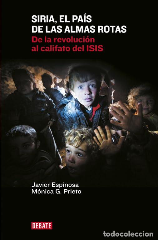 Libros de segunda mano: Siria, el pa&iacute;s de las almas rotas: De la revoluci&oacute;n al califato del ISIS (Cr&oacute;nica y Periodismo)