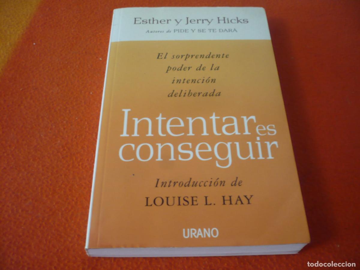 Libros de segunda mano: INTENTAR ES CONSEGUIR (ESTHER Y JERRY HICKS) SORPRENDENTE PODER DE LA INTENCION DELIBERADA PIDE DARA